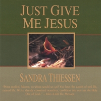 Sandra Thiessen : Just Give Me Jesus