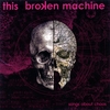 THIS BROKEN MACHINE: Songs About Chaos