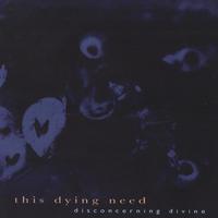 This Dying Need : Disconcerning divine