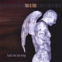 This Is This : Hand Me My Wings