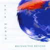 THIS WORLD: Beyond The Beyond