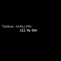 Thomas Anderson : All We Got