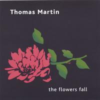 Thomas Martin : The Flowers Fall