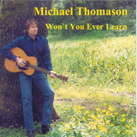 Michael Thomason : Won't You Ever Learn