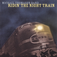 Michael Thomason Band : Ridin' The Night Train