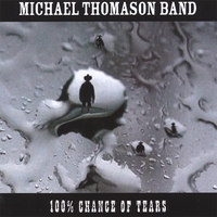 Michael Thomason Band : 100% Chance of Tears