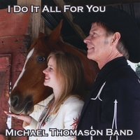 Michael Thomason Band : I Do It All for You