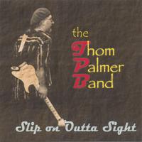 THOM PALMER BAND: Slip On Outta' Sight