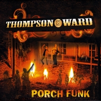 Thompson Ward : Porch Funk