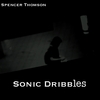 SPENCER THOMSON: Sonic Dribbles