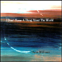 Thom Williams : I Don't Know A Thing About The World