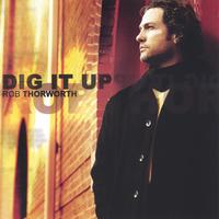 ROB THORWORTH: Dig It Up
