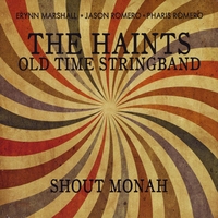 The Haints Old Time Stringband : Shout Monah