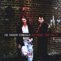The Thought Criminals : Die Young: Stay Pretty