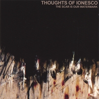 THOUGHTS OF IONESCO: The Scar Is Our Watermark (CD/DVD)