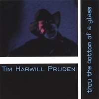 Tim Harwill Pruden : Thru The Bottom Of A Glass