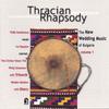 YÎLDÎZ IBRAHIMOVA, IVO PAPAZOV; ENSEMBLES TRÎSTENIK AND BISER: Thracian Rhapsody; The New Wedding Music Of Bulgaria Vol. 1