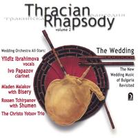 Yîldîz Ibrahimova, Ivo Papazov; ensembles Bisery and Shumen : The Wedding  Thracian Rhapsody Vol. 2   The New Wedding Music of Bulgaria Revisited