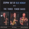 THE THREE TENOR SAXES (JIMMY CAVALLO, PAT CAREY, JOHNNY PENNINO): Steppin' Out Of Blue Monday