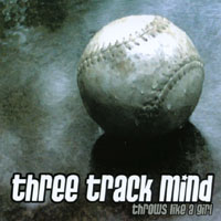 Three Track Mind : Throws Like A Girl