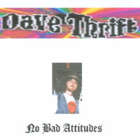 Dave Thrift : No Bad Attitudes