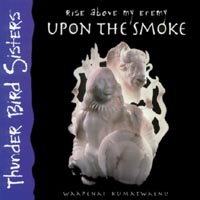 Thunder Bird Sisters : Rise Above My Enemy Upon The Smoke