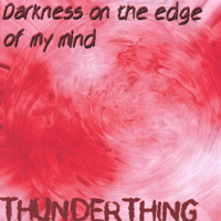 Thunderthing : Darkness On The Edge Of My Mind