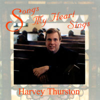 Harvey Thurston : Songs My Heart Sings