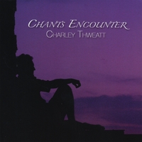 Charley Thweatt : Chants Encounter