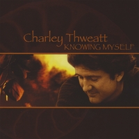Charley Thweatt : Knowing Myself