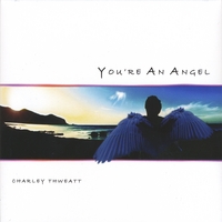 Charley Thweatt : You're an Angel