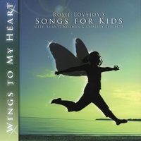 Rosie Lovejoy/Charley Thweatt : Wings to My Heart/Songs for Kids
