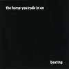 THE HORSE YOU RODE IN ON: Beating