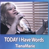 TIANAMARIE: TODAY I Have Words
