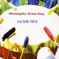 Jackie Tice : MorningSky Drum Song