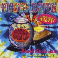 Tiedye Keith : WORLD MUSIC JAM, or Is That Jelly?