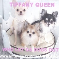 Tiffany Queen : Who Let Da Dogs Out