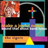 THE TIGERS FEATURING KENNETH CARR: Make A Joyful Noise: Sound That Shout Band Brass