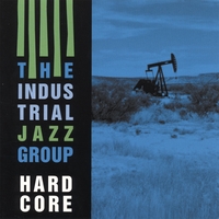 The Industrial Jazz Group: Hardcore