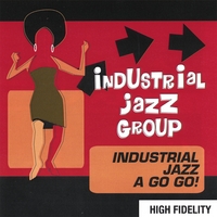 Industrial Jazz Group : Industrial Jazz A Go Go!