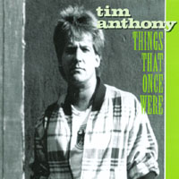 Tim Anthony : Things That Once Were