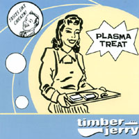 TIMBER JERRY: Plasma Treat