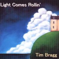 TIM BRAGG: Light Comes Rollin'