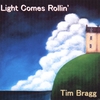 TIM BRAGG: Light Comes Rollin'