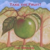 TIM BRAGG: Take the Fruit? (Revised)