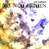TIM HALBERT: Do Not Listen