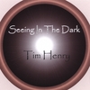 Tim Henry: Seeing In The Dark
