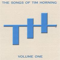 TIM HORNING: The Songs of Tim Horning: Volume One
