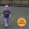 TIMING'S EVERYTHING: Timing is Everything
