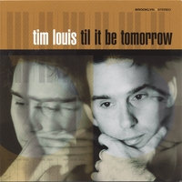 Tim Louis : Til it be Tomorrow